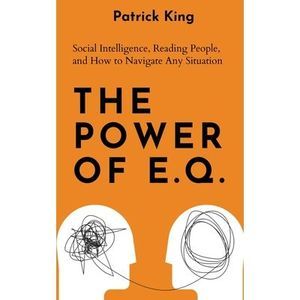The Power of E.Q.: Social Intelligence, Reading People, and How to Navigate Any